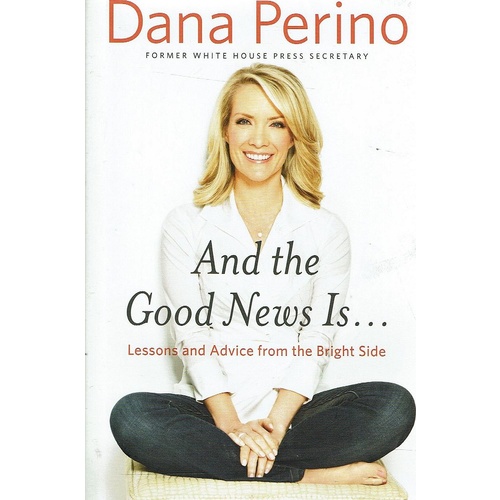 And The Good News Is. Lessons And Advice From The Bright Side