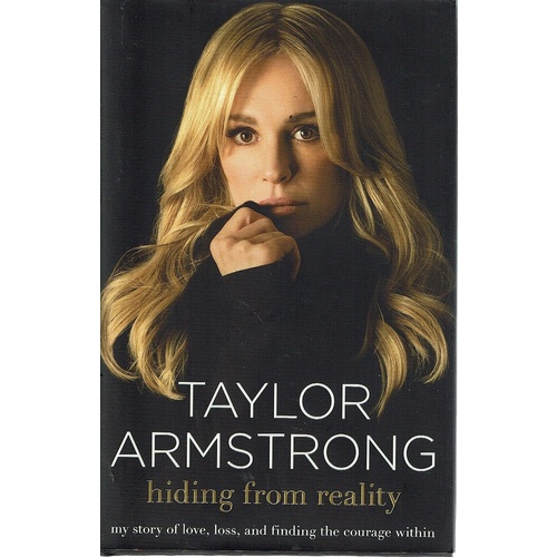Hiding From Reality. My Story Of Love ,Loss, And Finding The Courage Within
