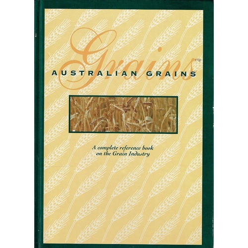 Australian Grains. A Complete Reference Book On The Grain Industry