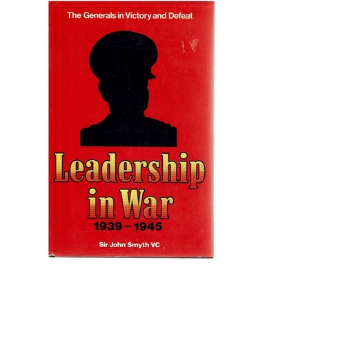 Leadership In War 1939-1945. The Generals In Victory And Defeat