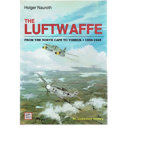 The Luftwaffe From The North Cape To Tobruk 1939-1945
