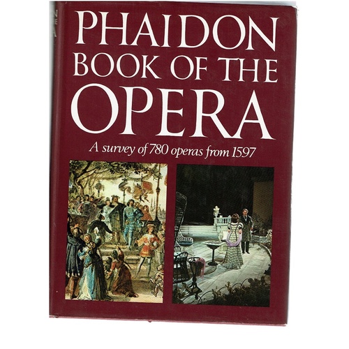 Phaidon Book Of The Opera. A Survey Of 780 Operas From 1597