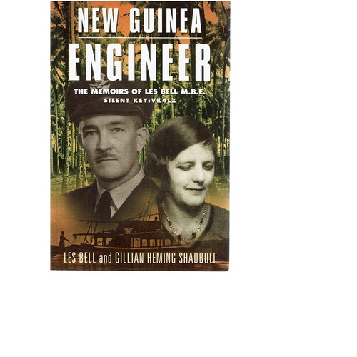 New Guinea Engineer. The Memoirs Of Les Bell