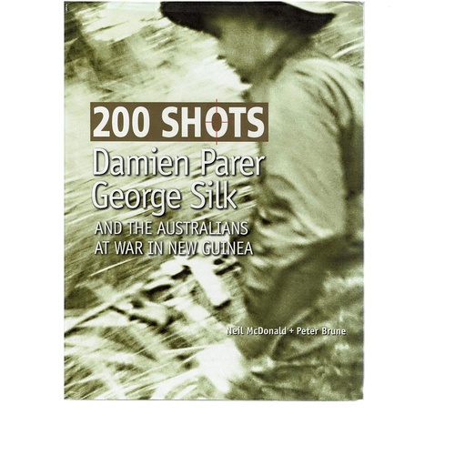 200 Shots. Damien Parer George Silk And The Australians At War In New Guinea