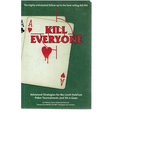 Kill Everyone. Advanced Strategies for No Limit Hold'em Poker Tournaments and Sit N Goes