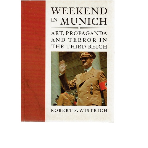Weekend In Munich. Art, Propaganda And Terror In The Third Reich