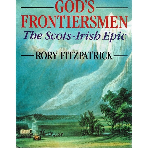 God's Frontiersmen. The Scots Irish Epic