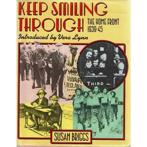 Keep Smiling Through. The Home Front 1939-45