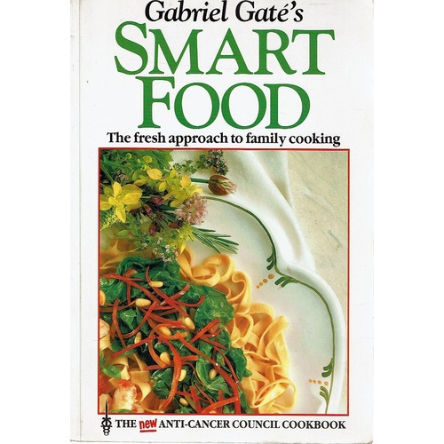 Gabriel Gate's Smart Food. The Fresh Approach To Family Cooking