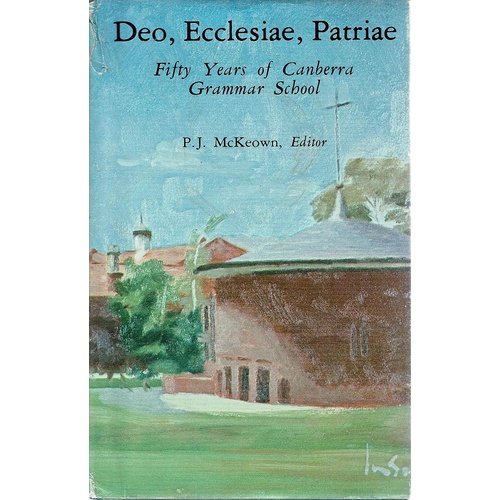 Deo, Ecclesiae, Patriae. Fifty Years Of Canberra Grammar School.