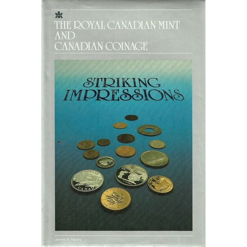 Striking Impressions. The Royal Canadian Mint And Canadian Coinage