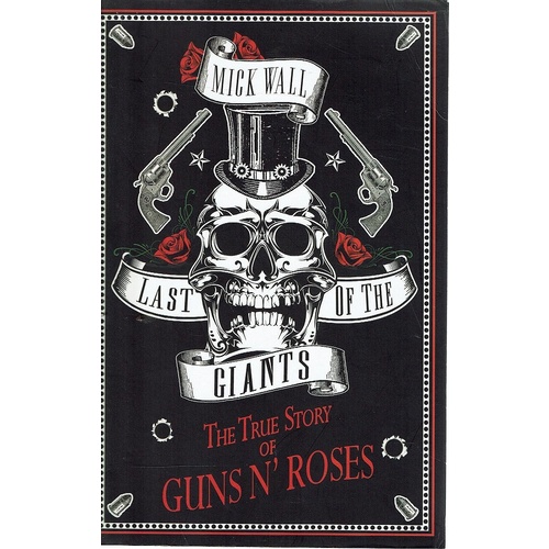 Last Of The Giants. The True Story Of Guns N' Roses