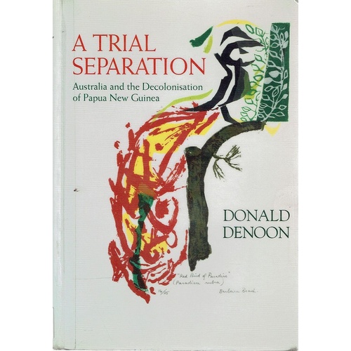 A Trial Separation. Australia And The Decolonisation Of Papua New Guinea