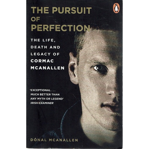 The Pursuit of Perfection. The Life, Death and Legacy of Cormac McAnallen