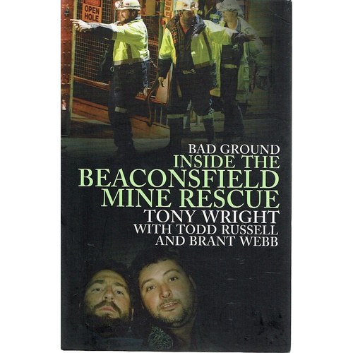 Bad Ground. Inside The Beaconsfield Mine Rescue