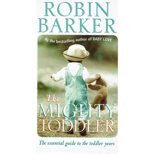 The Mighty Toddler. The Essential Guide To The Toddler Years