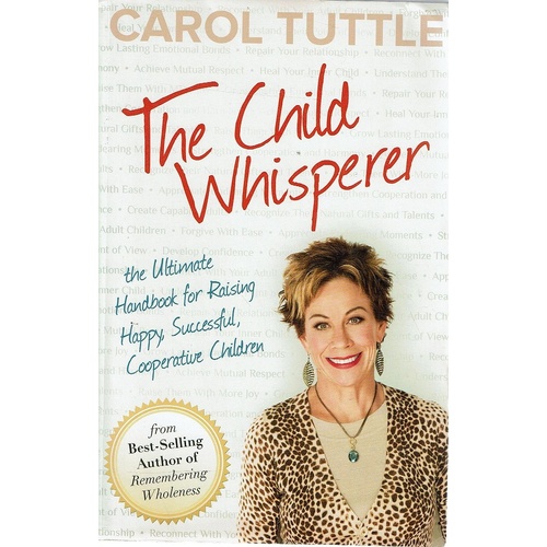 The Child Whisperer. The Ultimate Handbook for Raising Happy, Successful, Cooperative Children