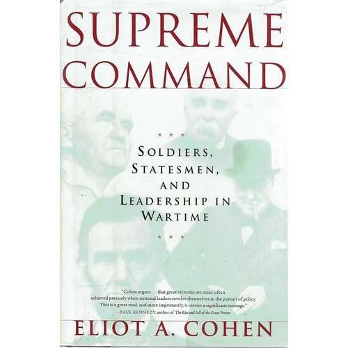 Supreme Command. Soldiers, Statesmen, And Leadership In Wartime
