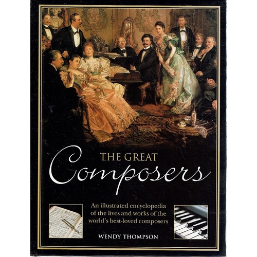 The Great Composers. An Illustrated Encyclopedia Of The Lives And Works Of The World's Best Loved Composers