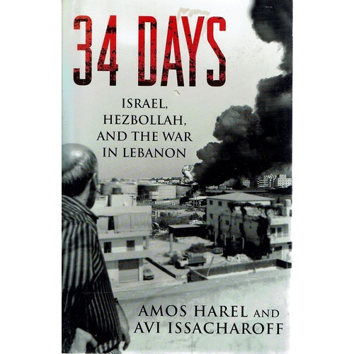 34 Days. Israel, Hezbollah, and the War in Lebanon