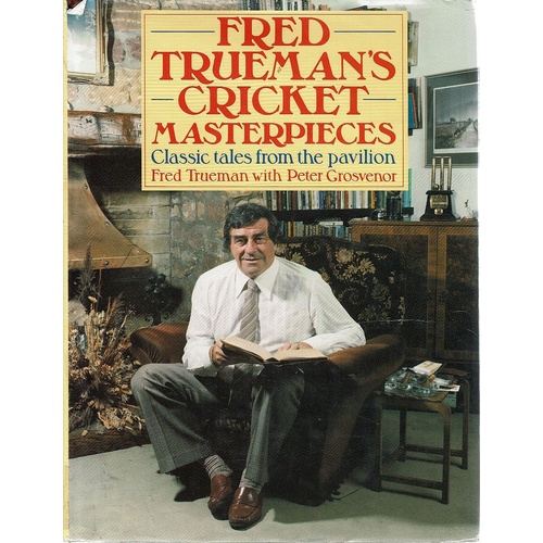 Fred Trueman's Cricket Masterpieces. Classic Tales From The Pavilion.