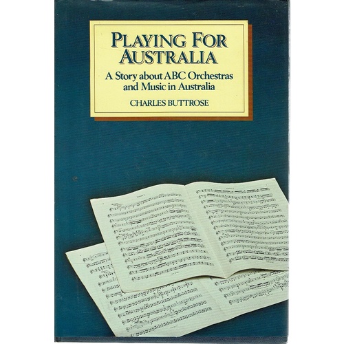 Playing For Australia. A Story About ABC Orchestras And Music In Australia