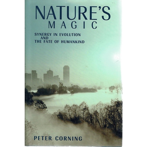 Nature's Magic. Synergy in Evolution and the Fate of Humankind