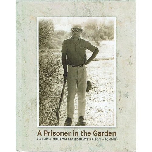 A Prisoner In The Garden. Opening Nelson Mandela's Prison Archive