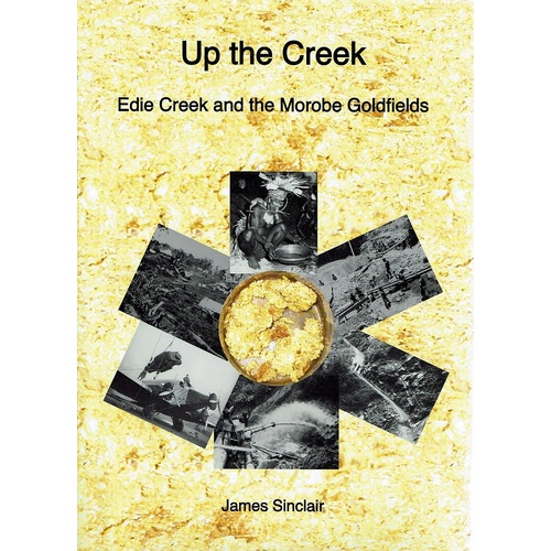 Up The Creek. Edie Creek And The Morobe Goldfields Sinclair James ...