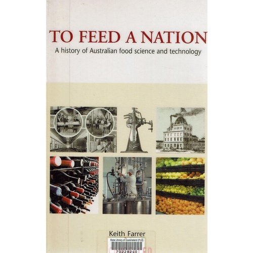 To Feed A Nation. A History Of Australian Food Science And Technology