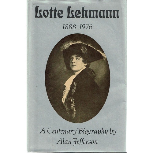 Lotte Lehmann. A Centenary Biography 1888-1976