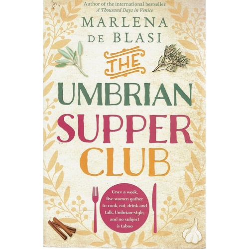 The Umbrian Supper Club. Once A Week Five Women Gather To Cook, Eat And Drink And Talk Umbrian Style, And No Subject Is Taboo