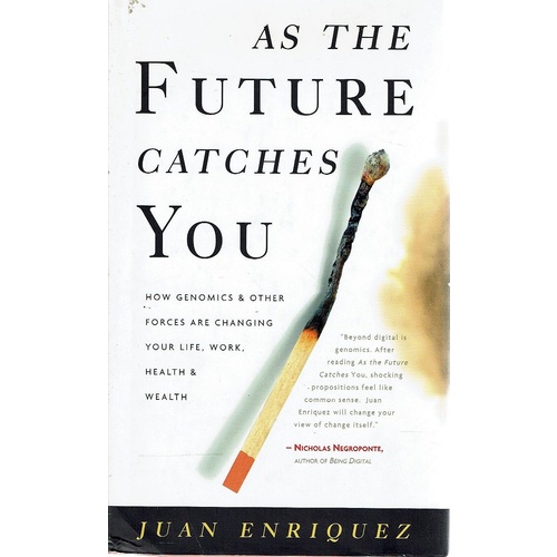 As The Future Catches You. How Genomics & Other Forces Are Changing Your Life, Work, Health & Wealth