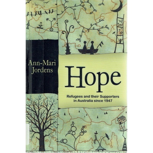 Hope. Refugees And Their Supporters In Australia Since 1947
