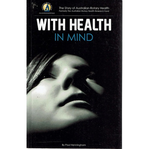 With Health In Mind. The story of Australian Rotary Health