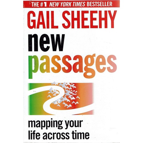 Gail Sheehy New Passages. Mapping Your Life Across Time