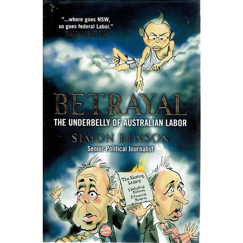 Betrayal. The Underbelly Of Australian Labor