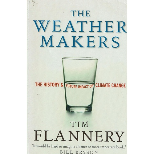 Weather Makers. The History And Future Impact Of Climate Change