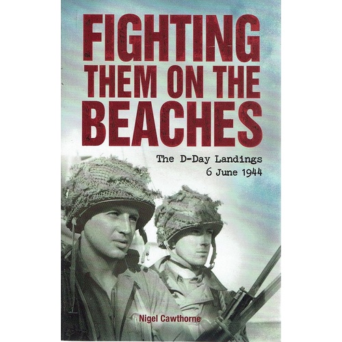 Fighting Them On The Beaches. The D-Day Landings 6 June 1944