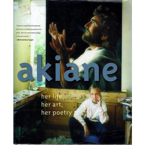 Akiane. Her Life, Her Art, Her Poetry