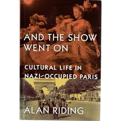 And The Show Went On. Cultural Life In Nazi Occupied Paris