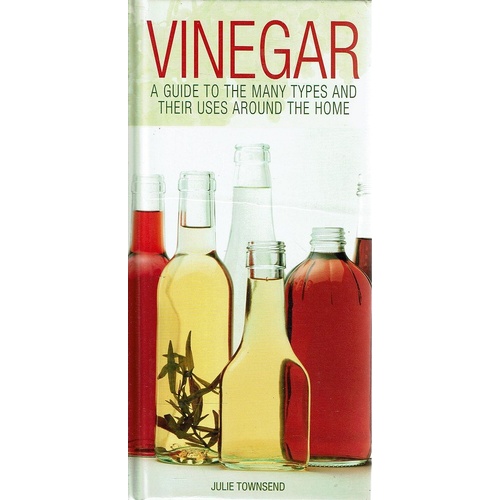 Vinegar. A Guide To The Many Types And Their Uses Around The Home