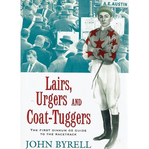 Lairs, Urgers, And Coat Tuggers. The First Dinkum Oz Guide To The Racetrack