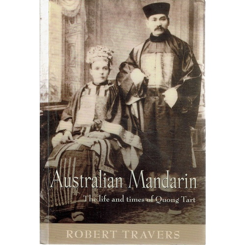 Australian Mandarin.The Life And Times Of Quong Tart