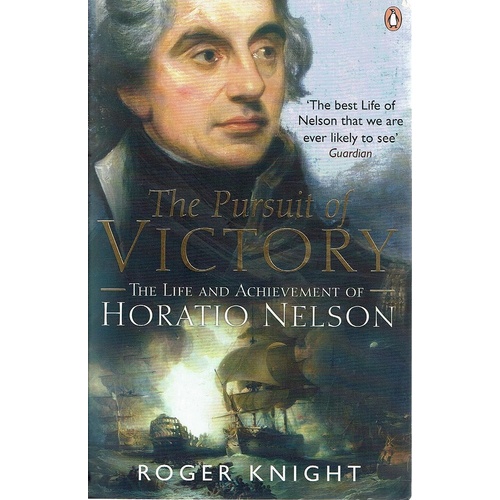The Pursuit Of Victory. The Life And Achievement Of Horatio Nelson