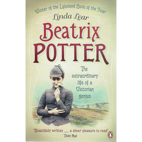 Beatrix Potter. The Extraordinary Life Of A Victorian Genius