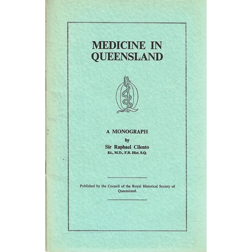 Medicine In Queensland. A Monograph By Sir Ralph Cilento