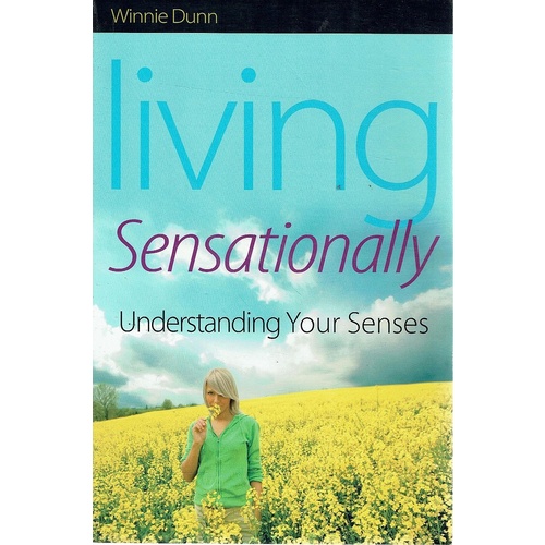 Living Sensationally. Understanding Your Senses