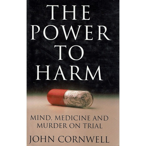 The Power To Harm. Mind, Medicine And Murder On Trial