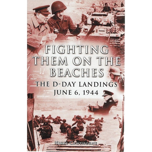 Fighting Them On The Beaches. The D Day Landings June 6. 1944
